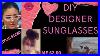Diy Designer Sunglasses