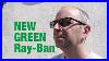 Geek Vlog 239 Ray Ban With New Green Transitions